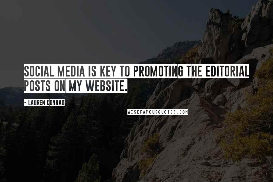 Lauren Conrad Quotes: Social media is key to promoting the editorial posts on my website.