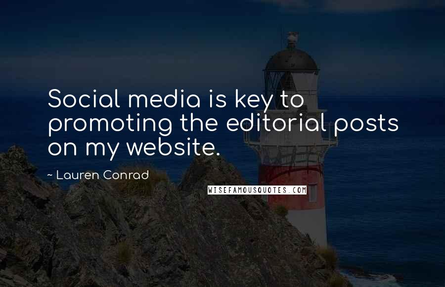 Lauren Conrad Quotes: Social media is key to promoting the editorial posts on my website.