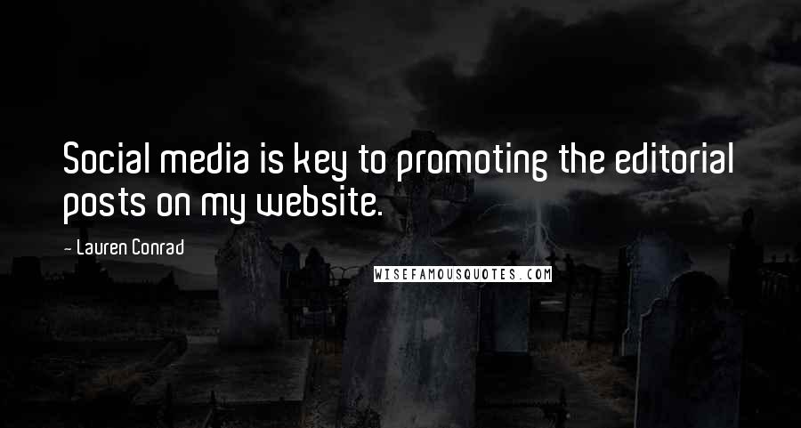 Lauren Conrad Quotes: Social media is key to promoting the editorial posts on my website.