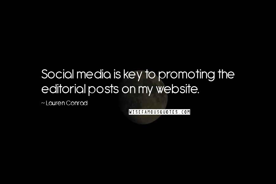 Lauren Conrad Quotes: Social media is key to promoting the editorial posts on my website.