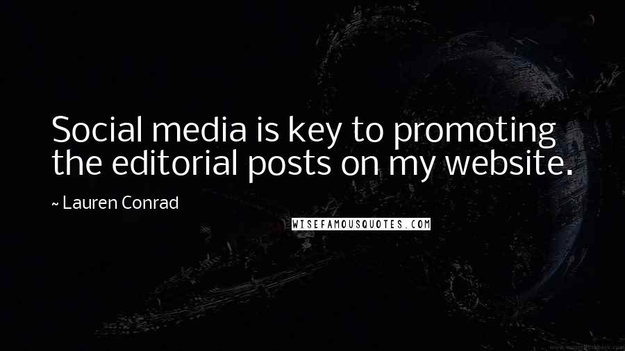 Lauren Conrad Quotes: Social media is key to promoting the editorial posts on my website.