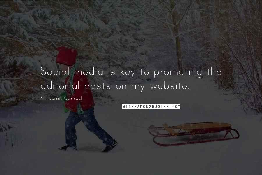 Lauren Conrad Quotes: Social media is key to promoting the editorial posts on my website.