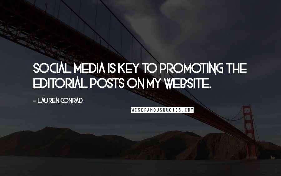 Lauren Conrad Quotes: Social media is key to promoting the editorial posts on my website.