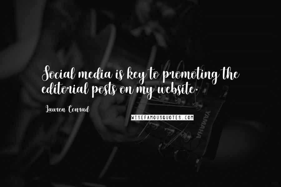 Lauren Conrad Quotes: Social media is key to promoting the editorial posts on my website.