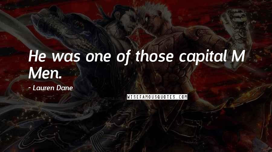 Lauren Dane Quotes: He was one of those capital M Men.