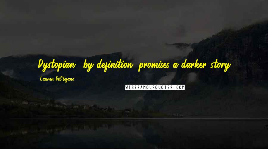 Lauren DeStefano Quotes: 'Dystopian,' by definition, promises a darker story.