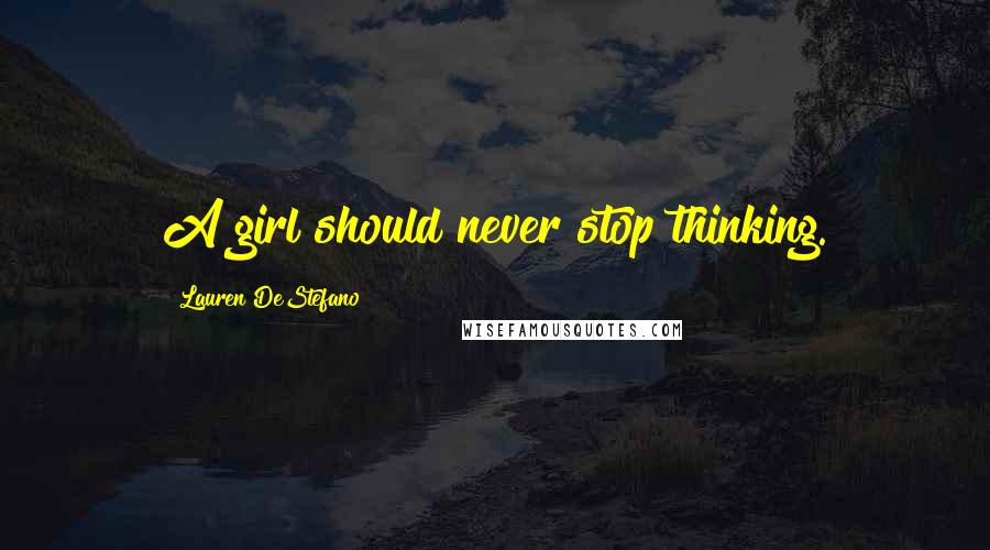 Lauren DeStefano Quotes: A girl should never stop thinking.