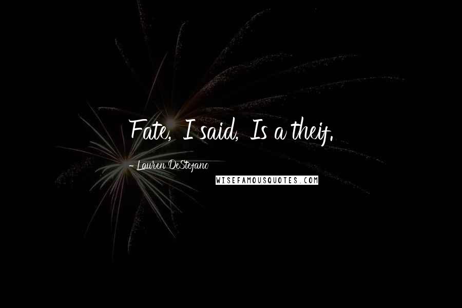 Lauren DeStefano Quotes: Fate,' I said, 'Is a theif.