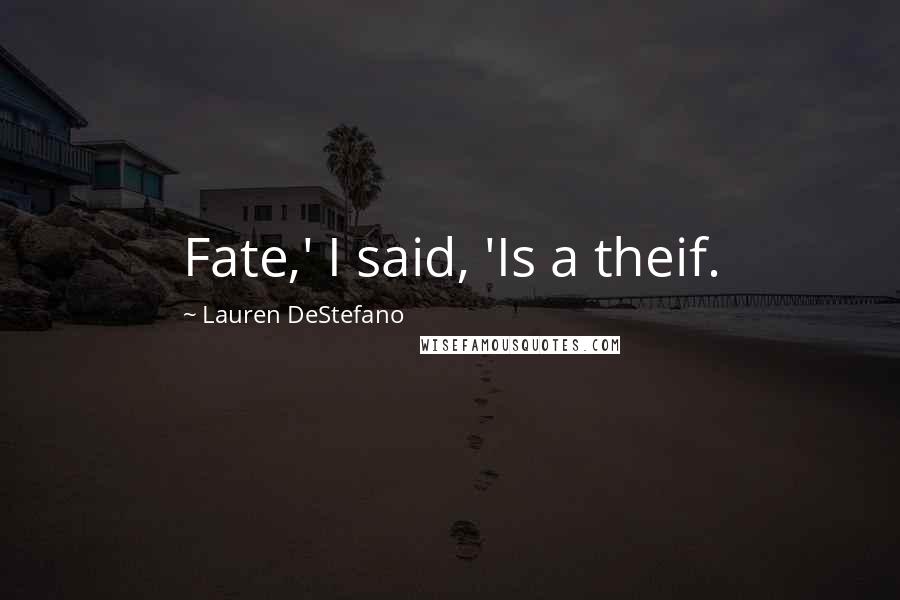 Lauren DeStefano Quotes: Fate,' I said, 'Is a theif.