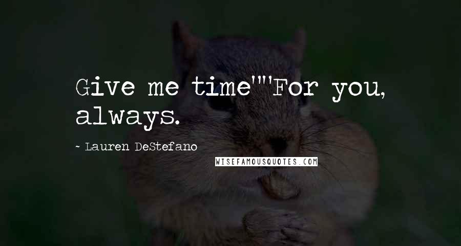 Lauren DeStefano Quotes: Give me time""For you, always.