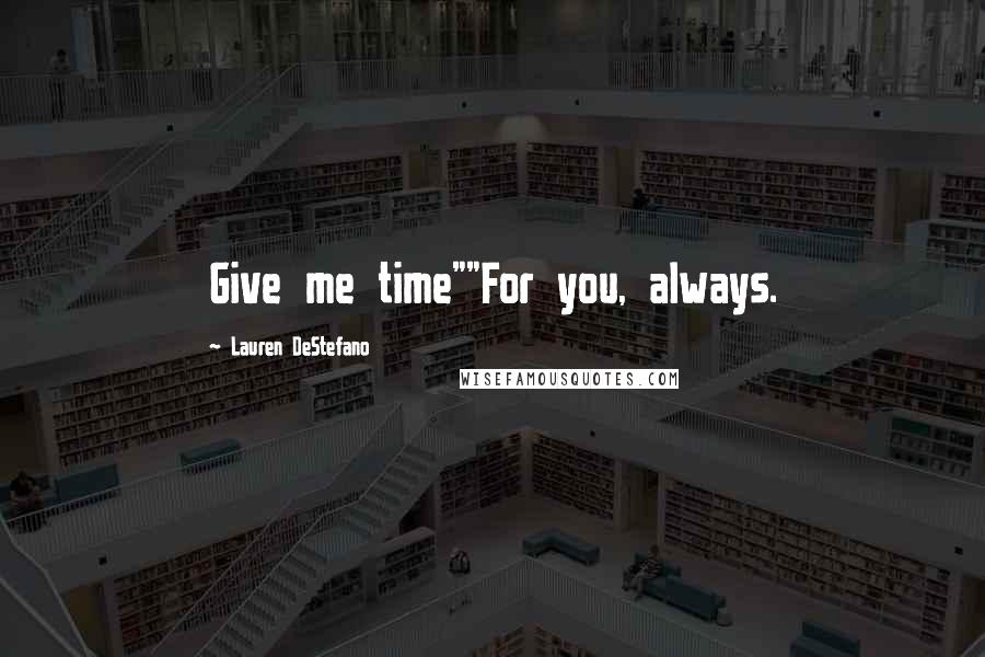 Lauren DeStefano Quotes: Give me time""For you, always.