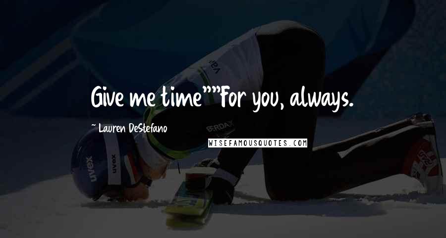 Lauren DeStefano Quotes: Give me time""For you, always.