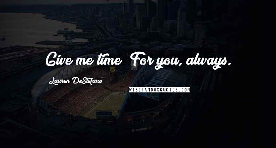 Lauren DeStefano Quotes: Give me time""For you, always.