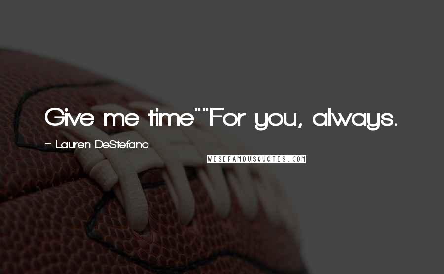 Lauren DeStefano Quotes: Give me time""For you, always.