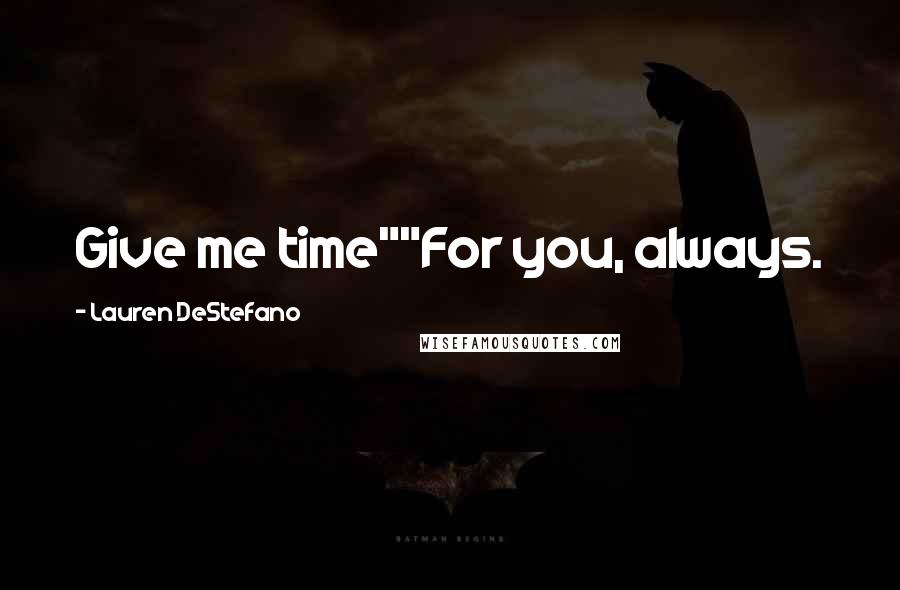 Lauren DeStefano Quotes: Give me time""For you, always.