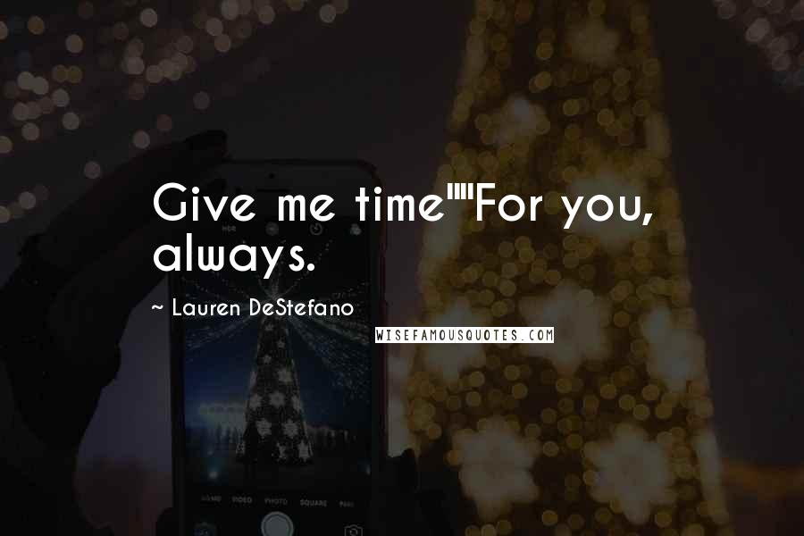 Lauren DeStefano Quotes: Give me time""For you, always.