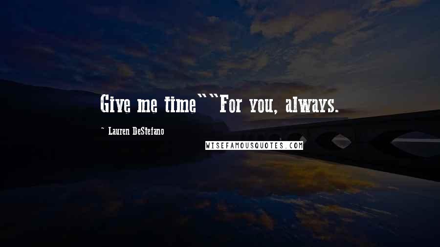 Lauren DeStefano Quotes: Give me time""For you, always.