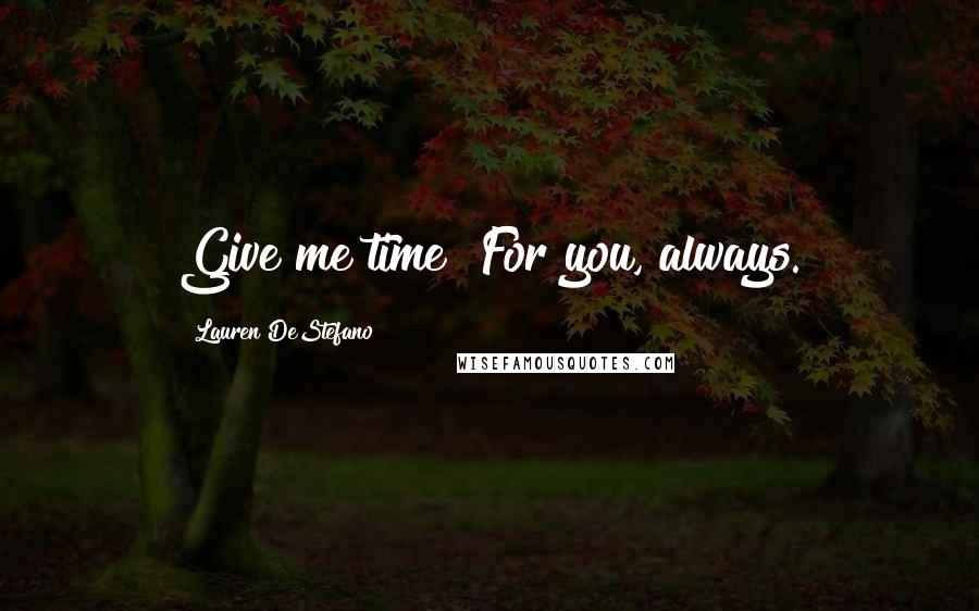 Lauren DeStefano Quotes: Give me time""For you, always.