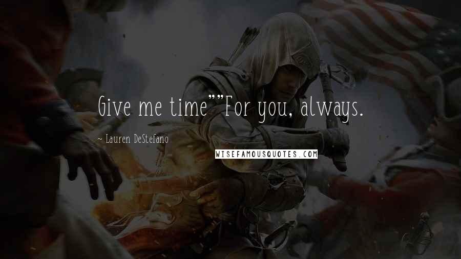 Lauren DeStefano Quotes: Give me time""For you, always.