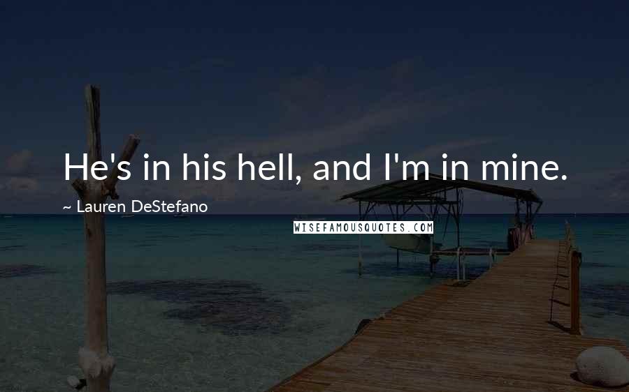 Lauren DeStefano Quotes: He's in his hell, and I'm in mine.