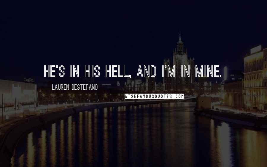 Lauren DeStefano Quotes: He's in his hell, and I'm in mine.