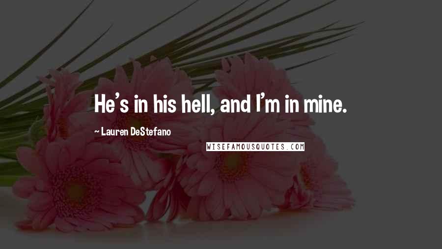 Lauren DeStefano Quotes: He's in his hell, and I'm in mine.