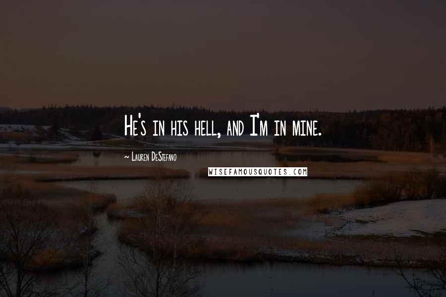 Lauren DeStefano Quotes: He's in his hell, and I'm in mine.