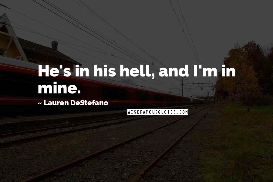 Lauren DeStefano Quotes: He's in his hell, and I'm in mine.