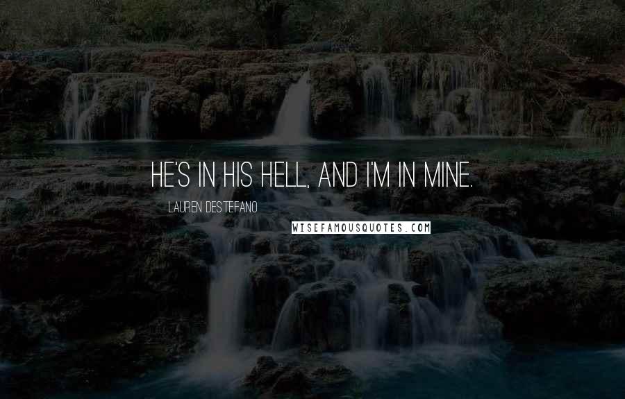 Lauren DeStefano Quotes: He's in his hell, and I'm in mine.