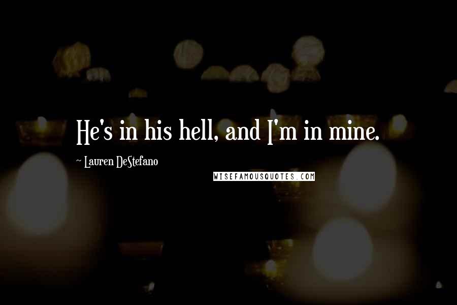 Lauren DeStefano Quotes: He's in his hell, and I'm in mine.