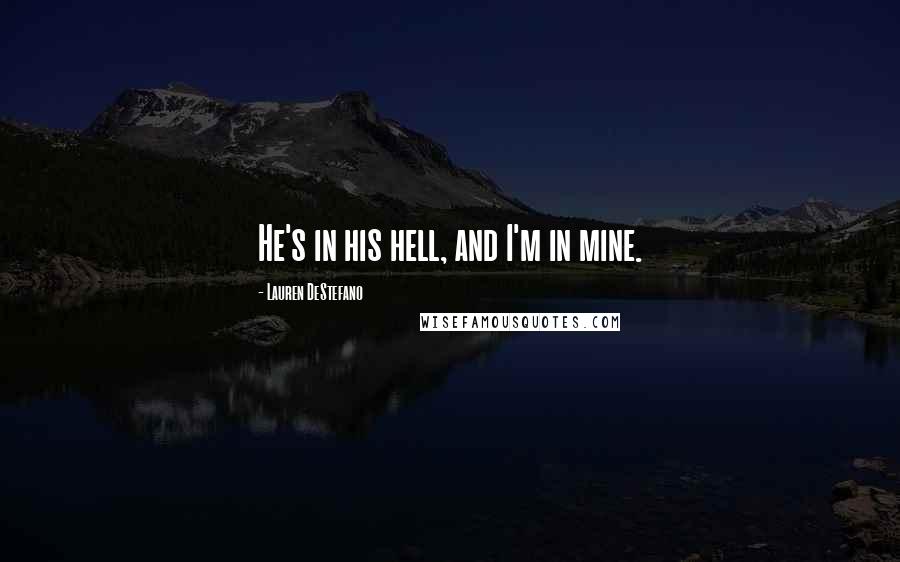 Lauren DeStefano Quotes: He's in his hell, and I'm in mine.
