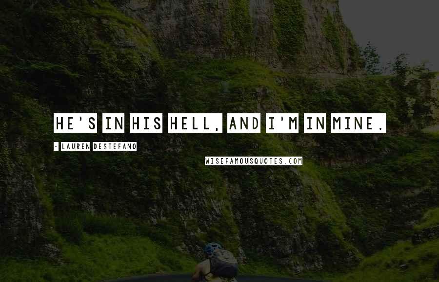 Lauren DeStefano Quotes: He's in his hell, and I'm in mine.