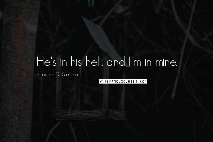 Lauren DeStefano Quotes: He's in his hell, and I'm in mine.