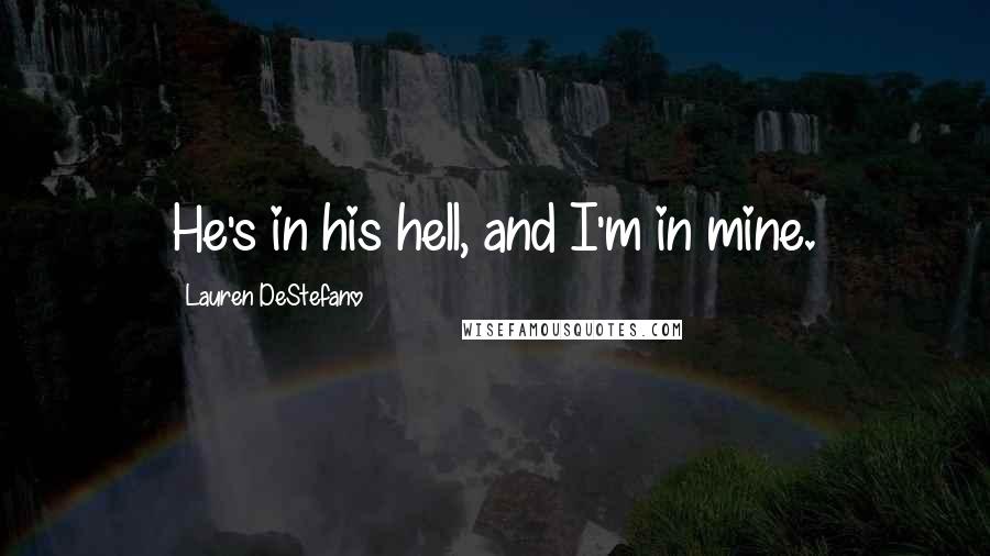 Lauren DeStefano Quotes: He's in his hell, and I'm in mine.