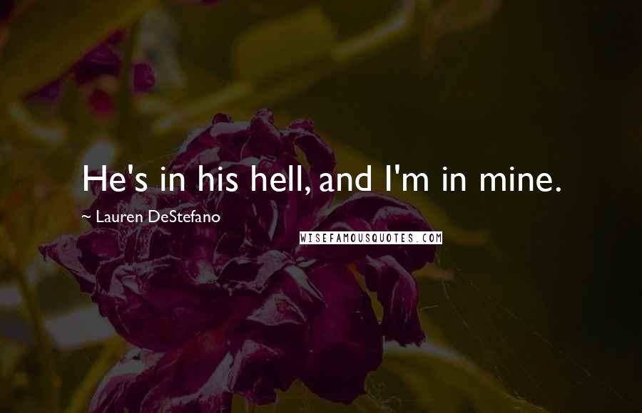 Lauren DeStefano Quotes: He's in his hell, and I'm in mine.