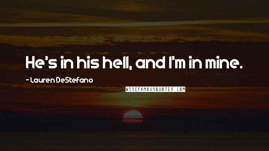 Lauren DeStefano Quotes: He's in his hell, and I'm in mine.
