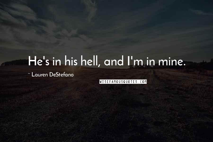 Lauren DeStefano Quotes: He's in his hell, and I'm in mine.