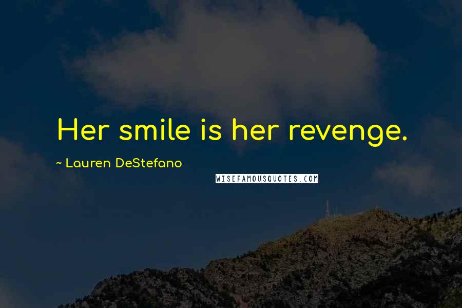 Lauren DeStefano Quotes: Her smile is her revenge.