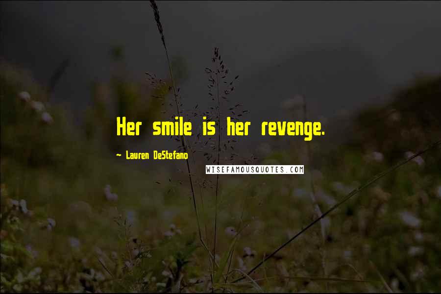 Lauren DeStefano Quotes: Her smile is her revenge.