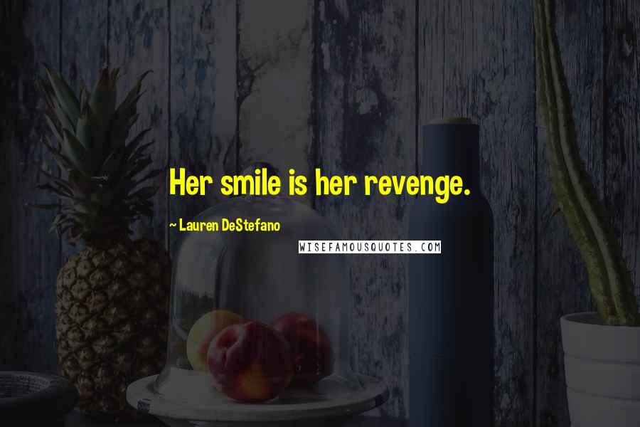 Lauren DeStefano Quotes: Her smile is her revenge.