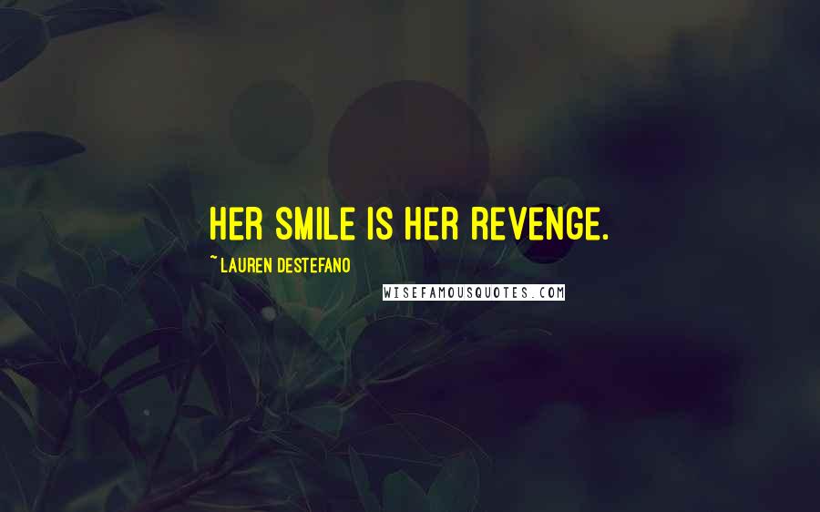 Lauren DeStefano Quotes: Her smile is her revenge.