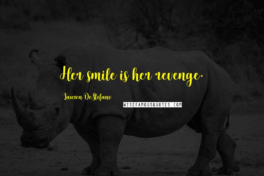 Lauren DeStefano Quotes: Her smile is her revenge.