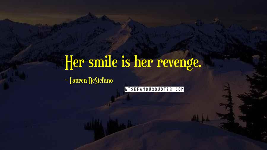 Lauren DeStefano Quotes: Her smile is her revenge.