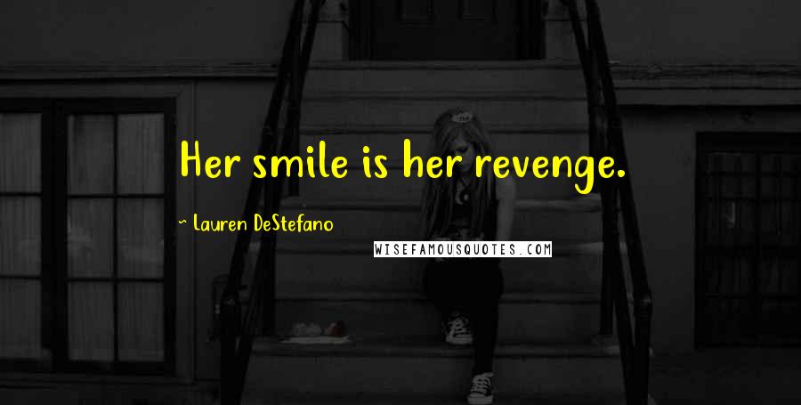Lauren DeStefano Quotes: Her smile is her revenge.