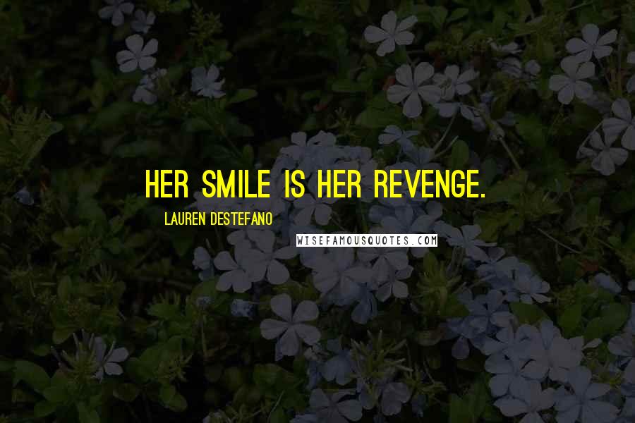 Lauren DeStefano Quotes: Her smile is her revenge.