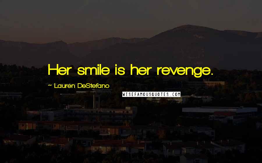 Lauren DeStefano Quotes: Her smile is her revenge.