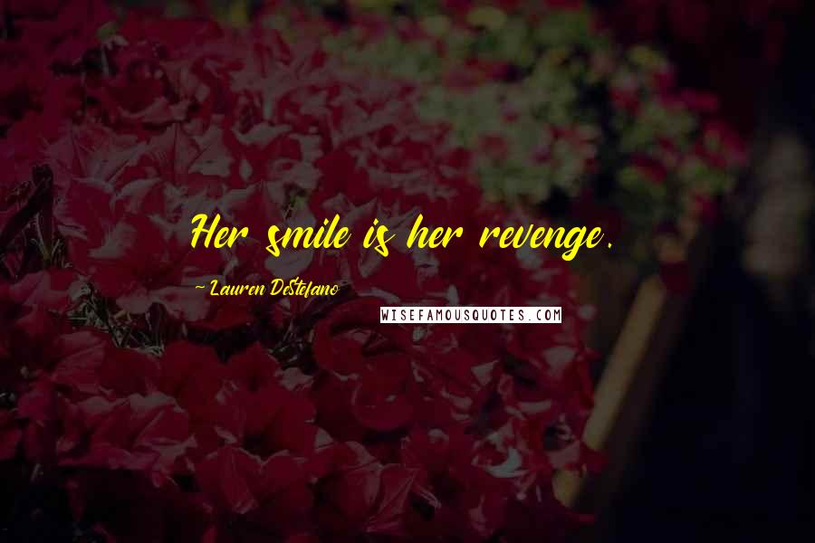 Lauren DeStefano Quotes: Her smile is her revenge.