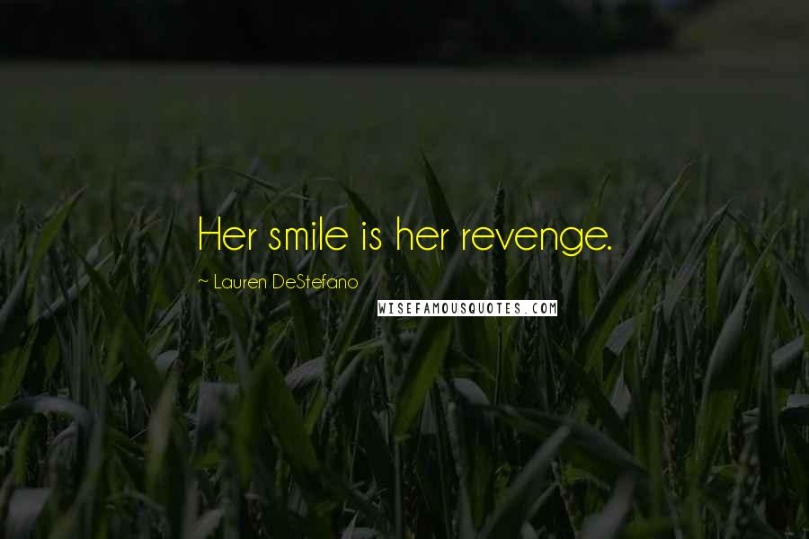 Lauren DeStefano Quotes: Her smile is her revenge.