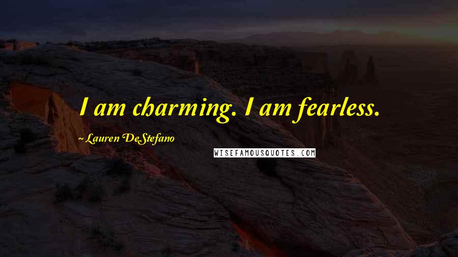 Lauren DeStefano Quotes: I am charming. I am fearless.