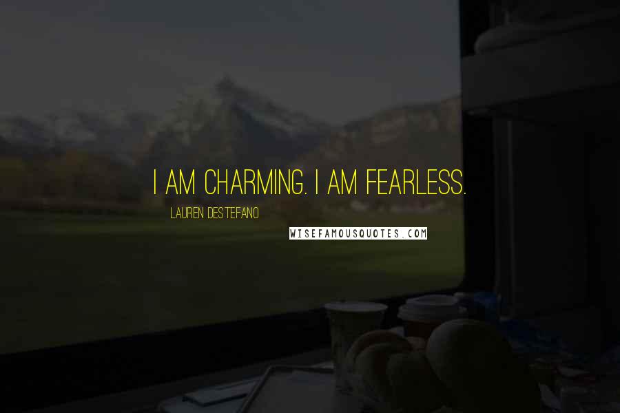 Lauren DeStefano Quotes: I am charming. I am fearless.